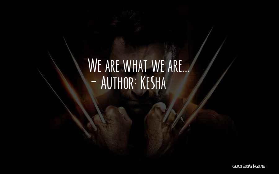 Ke$ha Quotes: We Are What We Are...