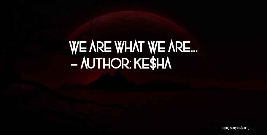 Ke$ha Quotes: We Are What We Are...
