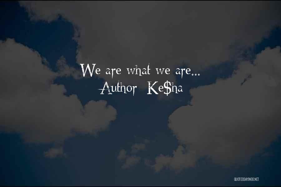 Ke$ha Quotes: We Are What We Are...