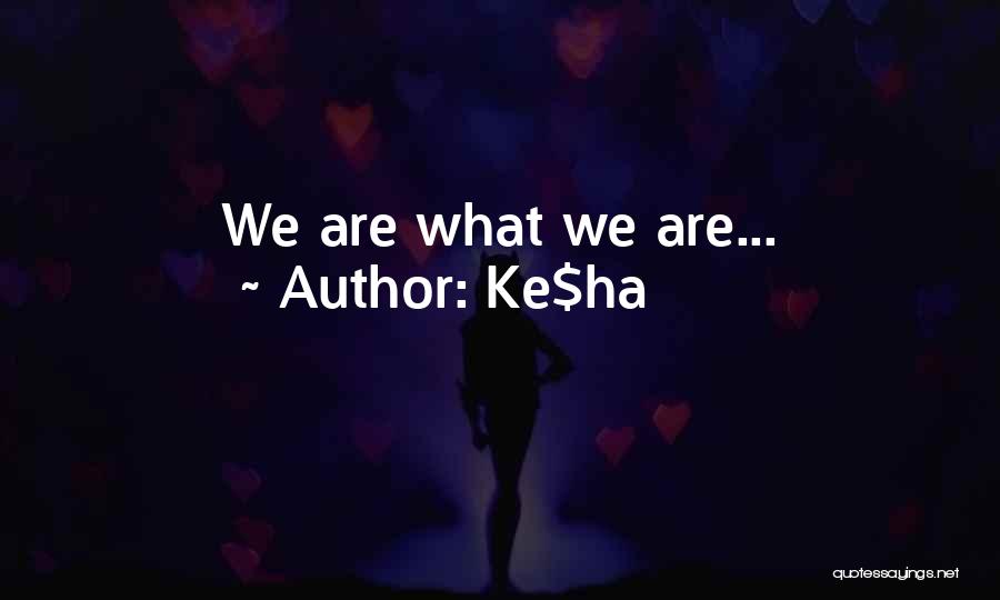 Ke$ha Quotes: We Are What We Are...