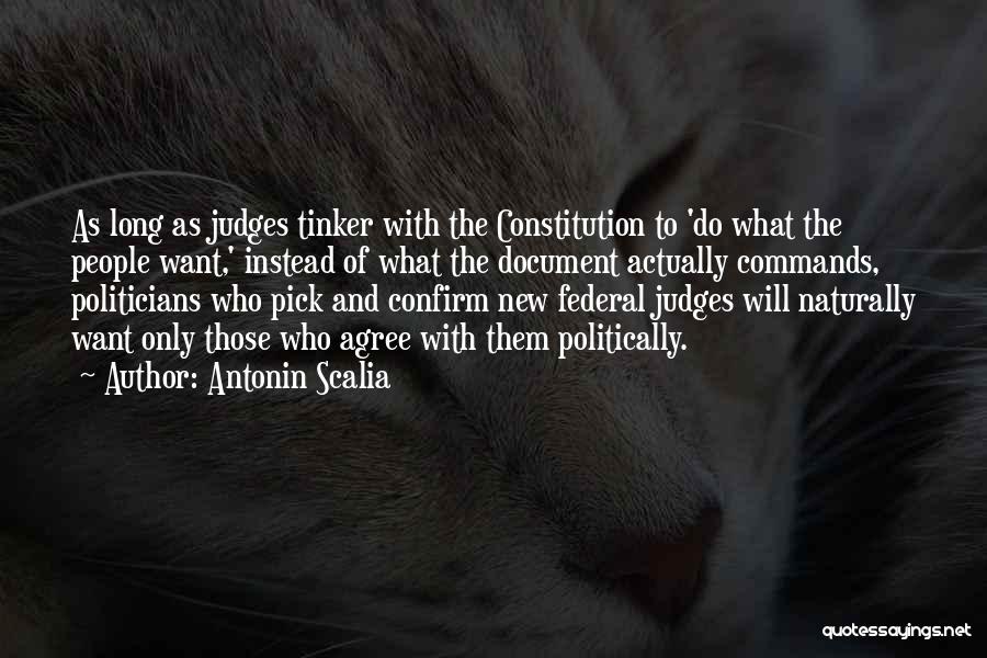 Antonin Scalia Quotes: As Long As Judges Tinker With The Constitution To 'do What The People Want,' Instead Of What The Document Actually