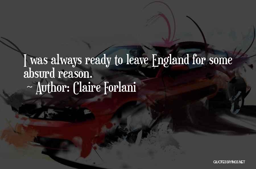Claire Forlani Quotes: I Was Always Ready To Leave England For Some Absurd Reason.