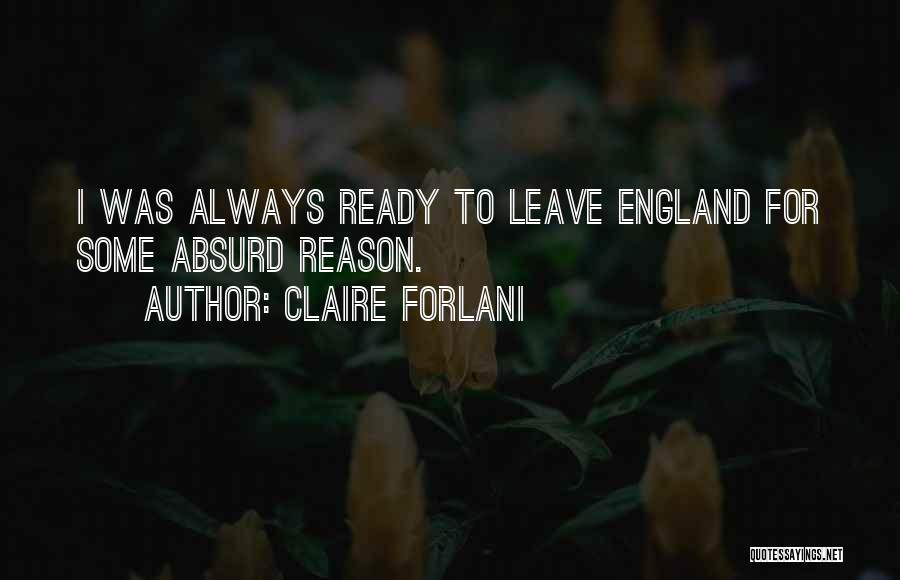 Claire Forlani Quotes: I Was Always Ready To Leave England For Some Absurd Reason.