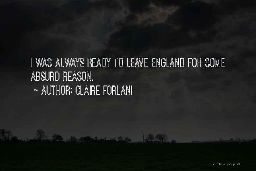 Claire Forlani Quotes: I Was Always Ready To Leave England For Some Absurd Reason.