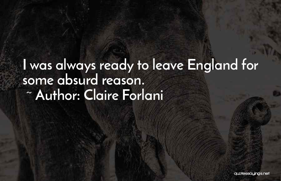 Claire Forlani Quotes: I Was Always Ready To Leave England For Some Absurd Reason.