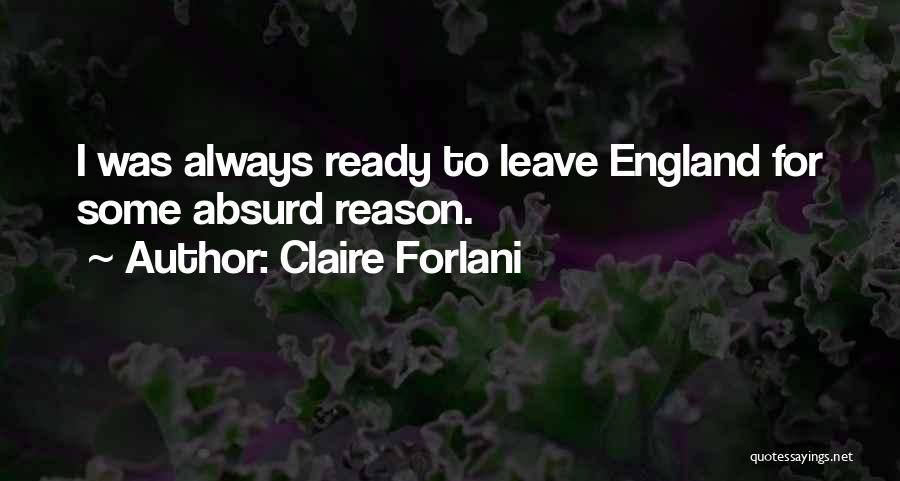 Claire Forlani Quotes: I Was Always Ready To Leave England For Some Absurd Reason.