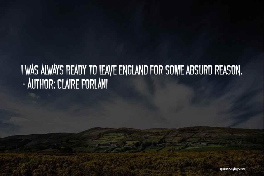 Claire Forlani Quotes: I Was Always Ready To Leave England For Some Absurd Reason.
