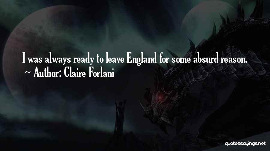 Claire Forlani Quotes: I Was Always Ready To Leave England For Some Absurd Reason.