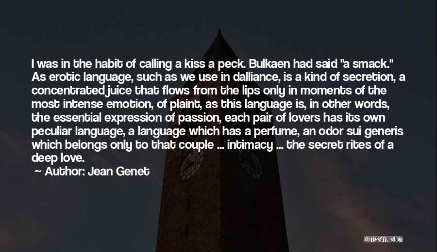 Jean Genet Quotes: I Was In The Habit Of Calling A Kiss A Peck. Bulkaen Had Said A Smack. As Erotic Language, Such