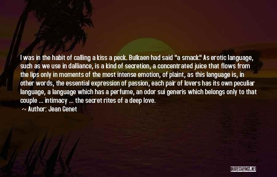 Jean Genet Quotes: I Was In The Habit Of Calling A Kiss A Peck. Bulkaen Had Said A Smack. As Erotic Language, Such