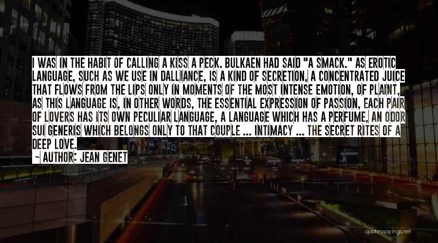 Jean Genet Quotes: I Was In The Habit Of Calling A Kiss A Peck. Bulkaen Had Said A Smack. As Erotic Language, Such