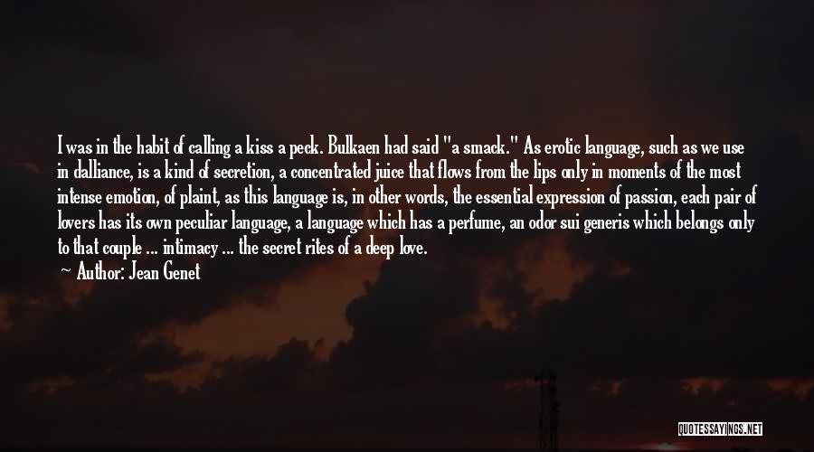 Jean Genet Quotes: I Was In The Habit Of Calling A Kiss A Peck. Bulkaen Had Said A Smack. As Erotic Language, Such