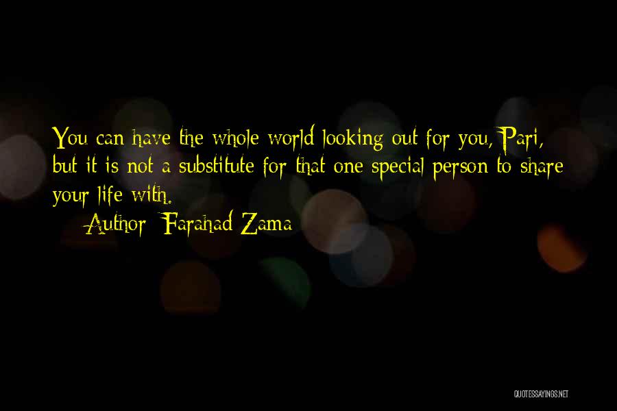 Farahad Zama Quotes: You Can Have The Whole World Looking Out For You, Pari, But It Is Not A Substitute For That One