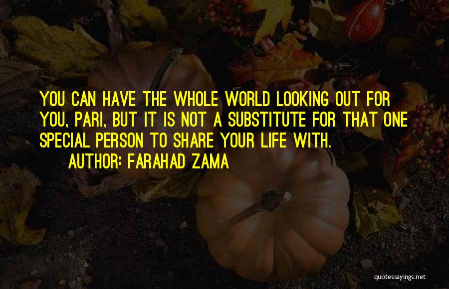 Farahad Zama Quotes: You Can Have The Whole World Looking Out For You, Pari, But It Is Not A Substitute For That One