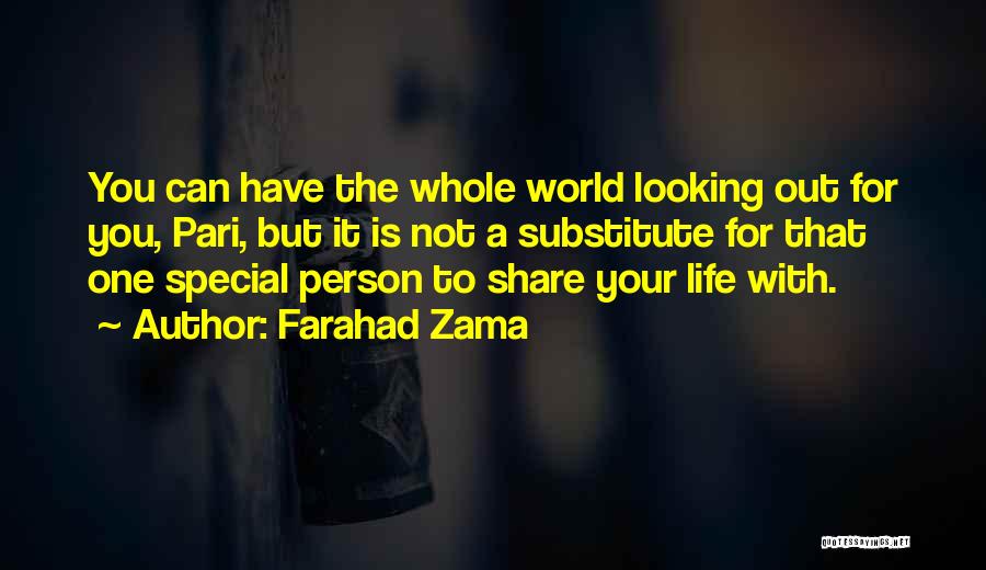 Farahad Zama Quotes: You Can Have The Whole World Looking Out For You, Pari, But It Is Not A Substitute For That One