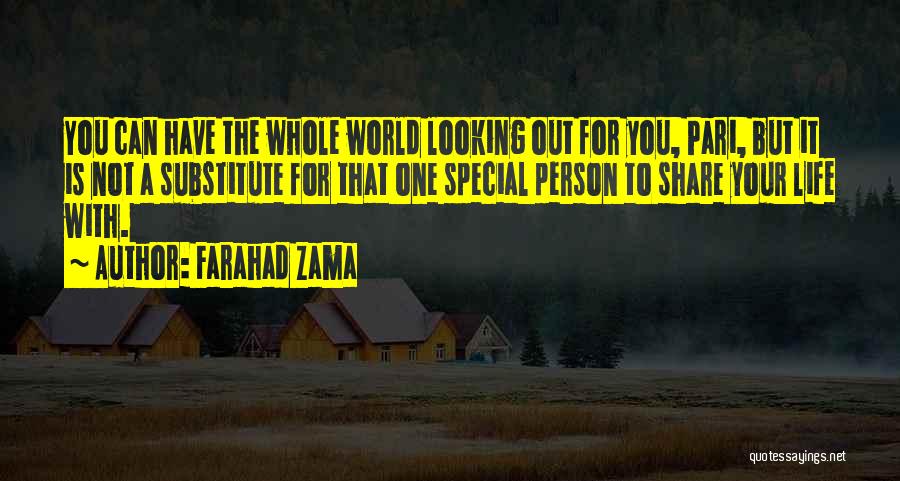 Farahad Zama Quotes: You Can Have The Whole World Looking Out For You, Pari, But It Is Not A Substitute For That One