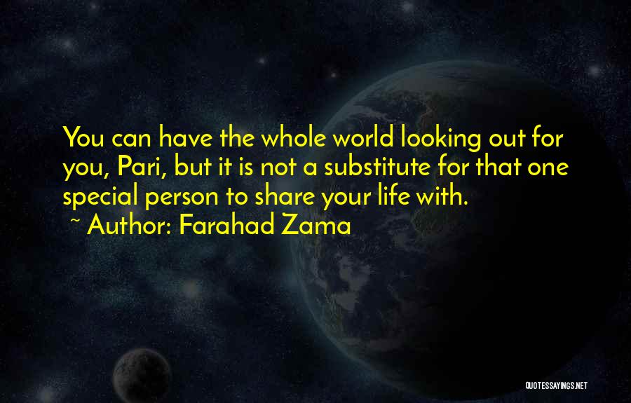 Farahad Zama Quotes: You Can Have The Whole World Looking Out For You, Pari, But It Is Not A Substitute For That One