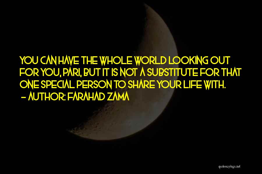 Farahad Zama Quotes: You Can Have The Whole World Looking Out For You, Pari, But It Is Not A Substitute For That One