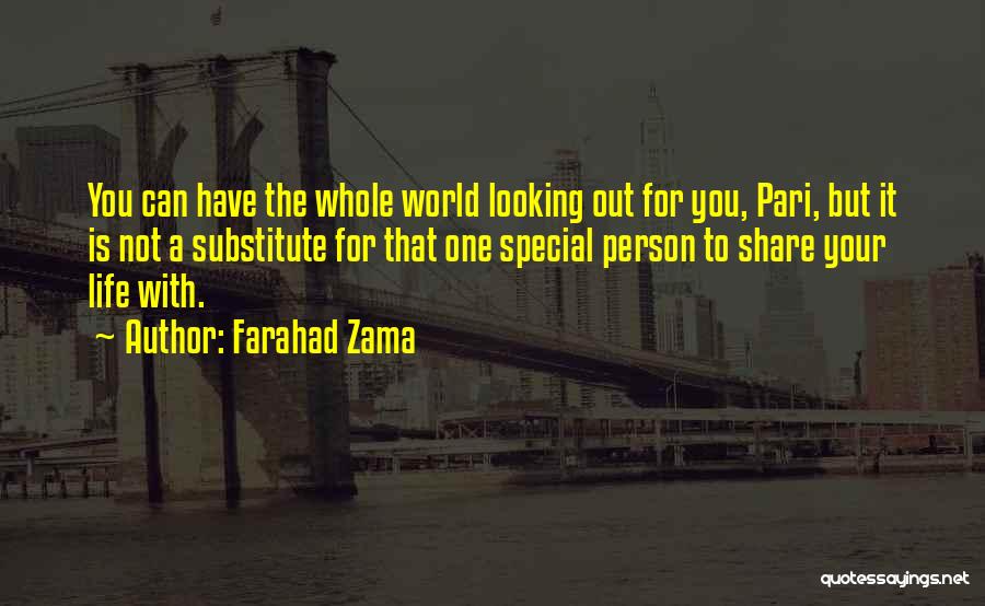 Farahad Zama Quotes: You Can Have The Whole World Looking Out For You, Pari, But It Is Not A Substitute For That One