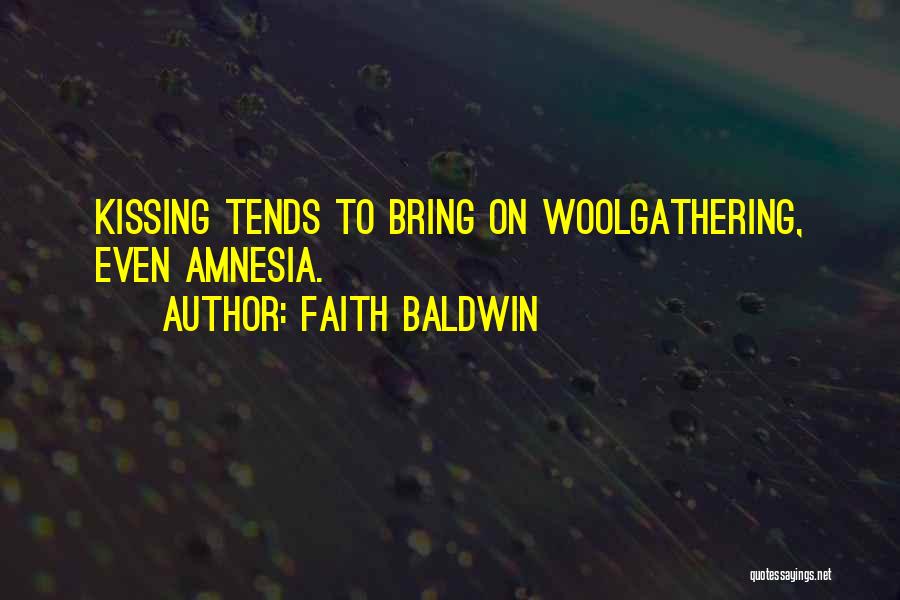 Faith Baldwin Quotes: Kissing Tends To Bring On Woolgathering, Even Amnesia.