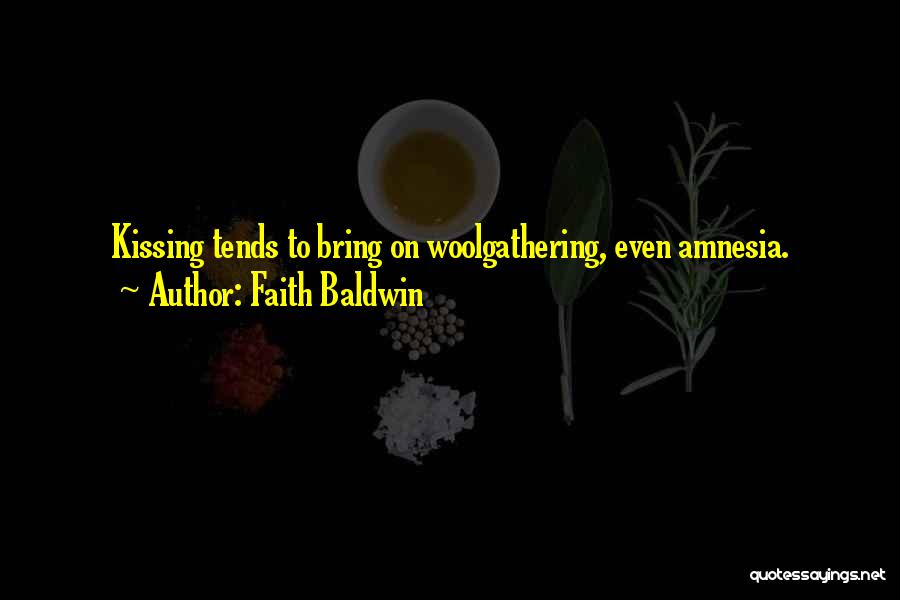 Faith Baldwin Quotes: Kissing Tends To Bring On Woolgathering, Even Amnesia.