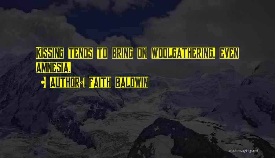 Faith Baldwin Quotes: Kissing Tends To Bring On Woolgathering, Even Amnesia.