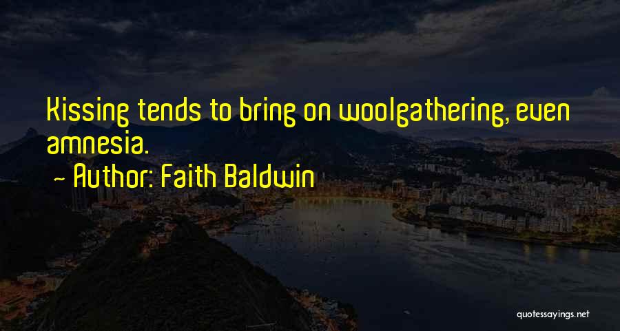 Faith Baldwin Quotes: Kissing Tends To Bring On Woolgathering, Even Amnesia.