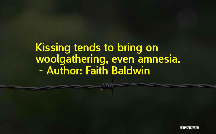 Faith Baldwin Quotes: Kissing Tends To Bring On Woolgathering, Even Amnesia.