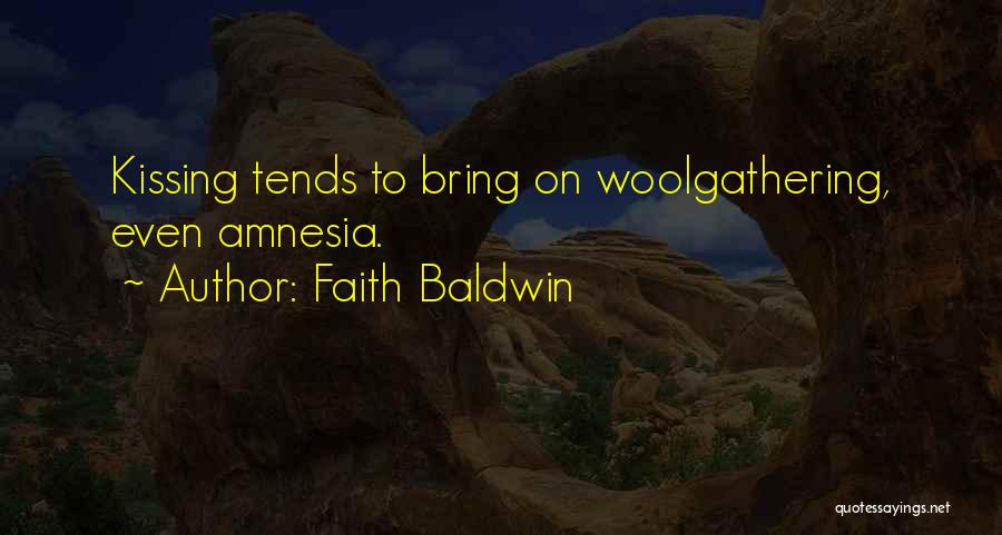 Faith Baldwin Quotes: Kissing Tends To Bring On Woolgathering, Even Amnesia.