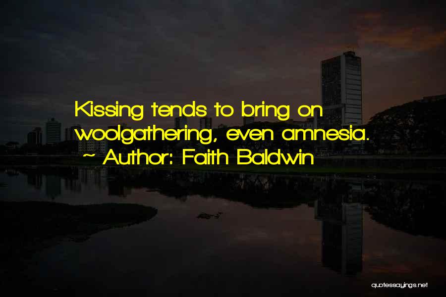 Faith Baldwin Quotes: Kissing Tends To Bring On Woolgathering, Even Amnesia.