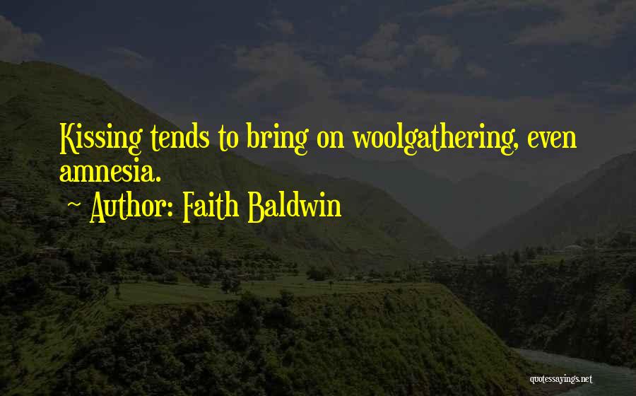 Faith Baldwin Quotes: Kissing Tends To Bring On Woolgathering, Even Amnesia.