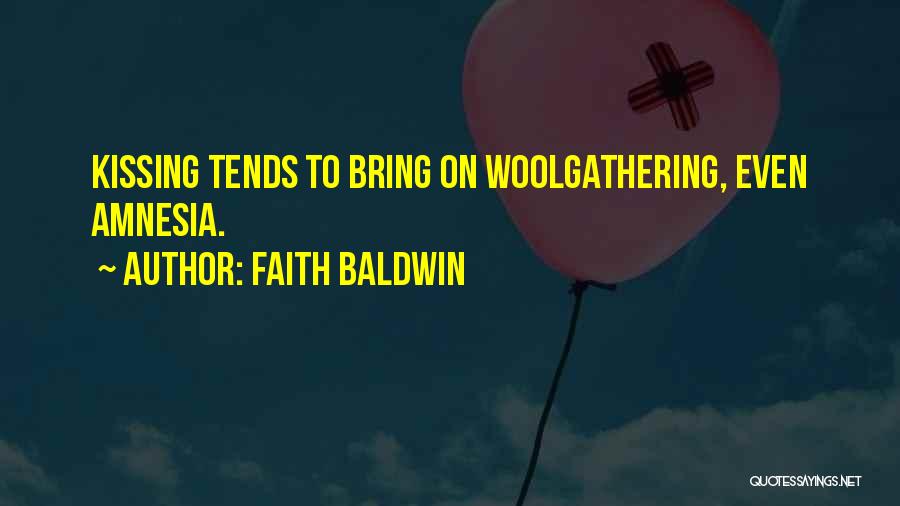 Faith Baldwin Quotes: Kissing Tends To Bring On Woolgathering, Even Amnesia.