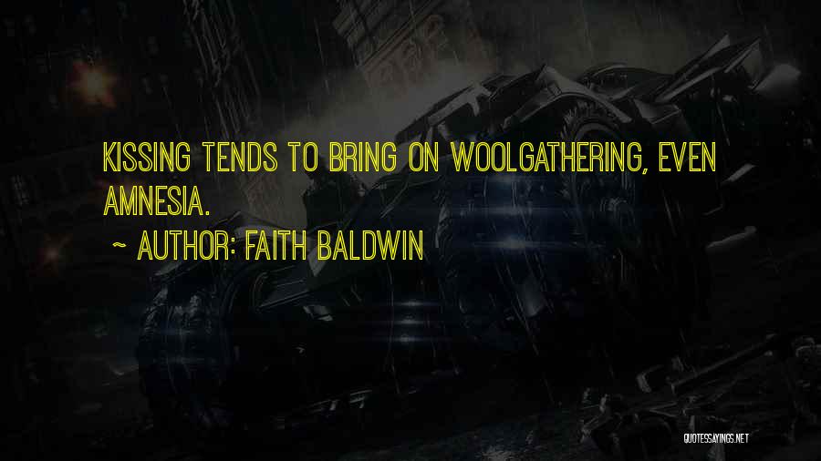 Faith Baldwin Quotes: Kissing Tends To Bring On Woolgathering, Even Amnesia.