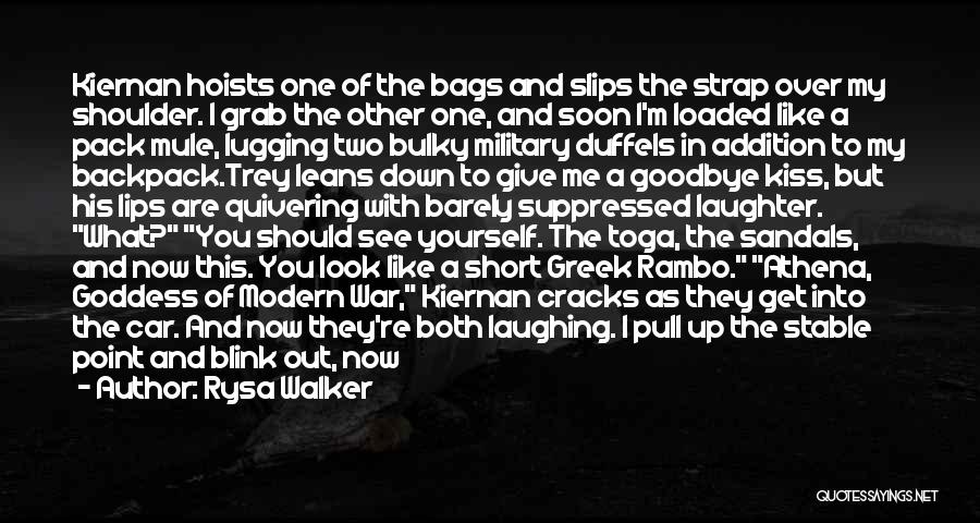 Rysa Walker Quotes: Kiernan Hoists One Of The Bags And Slips The Strap Over My Shoulder. I Grab The Other One, And Soon