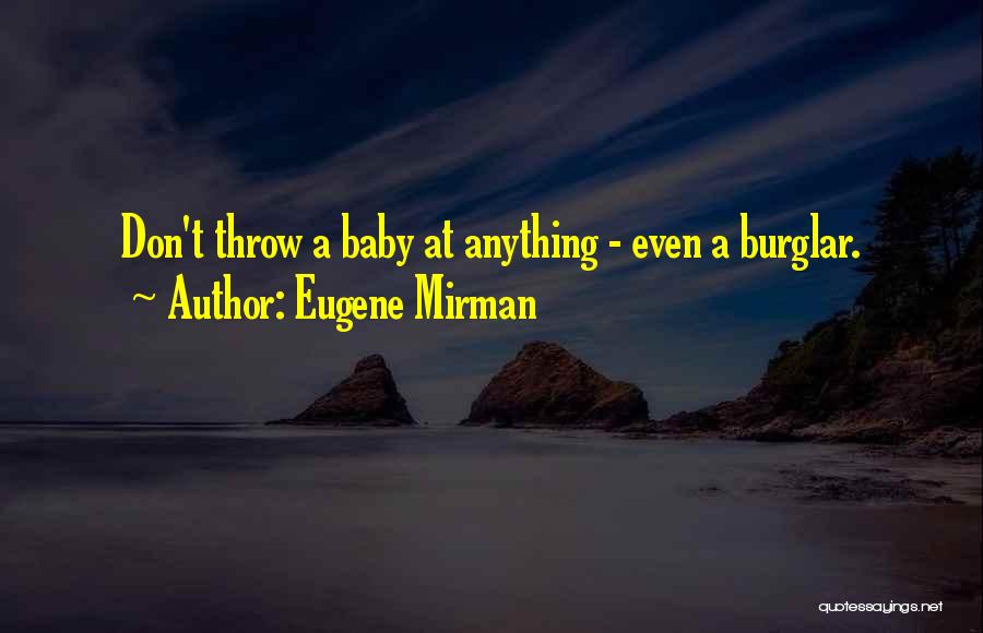 Eugene Mirman Quotes: Don't Throw A Baby At Anything - Even A Burglar.