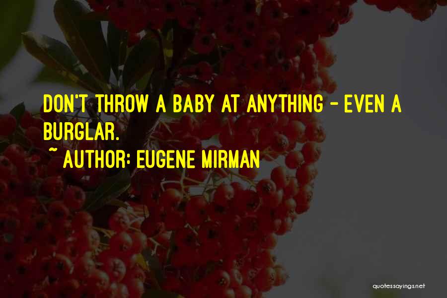 Eugene Mirman Quotes: Don't Throw A Baby At Anything - Even A Burglar.