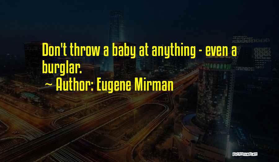 Eugene Mirman Quotes: Don't Throw A Baby At Anything - Even A Burglar.