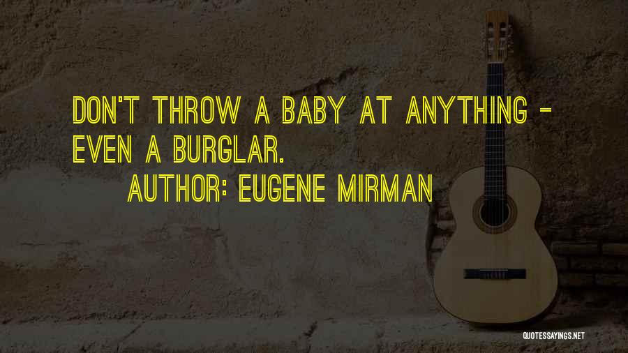 Eugene Mirman Quotes: Don't Throw A Baby At Anything - Even A Burglar.