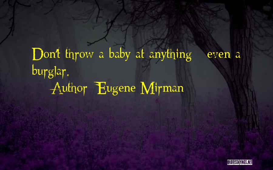 Eugene Mirman Quotes: Don't Throw A Baby At Anything - Even A Burglar.