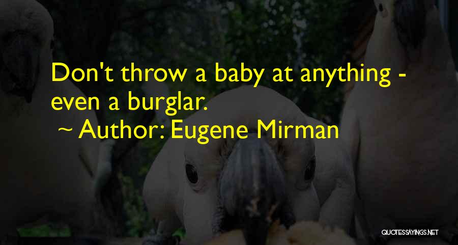 Eugene Mirman Quotes: Don't Throw A Baby At Anything - Even A Burglar.