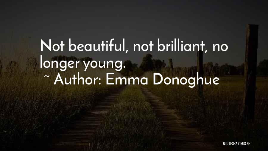 Emma Donoghue Quotes: Not Beautiful, Not Brilliant, No Longer Young.