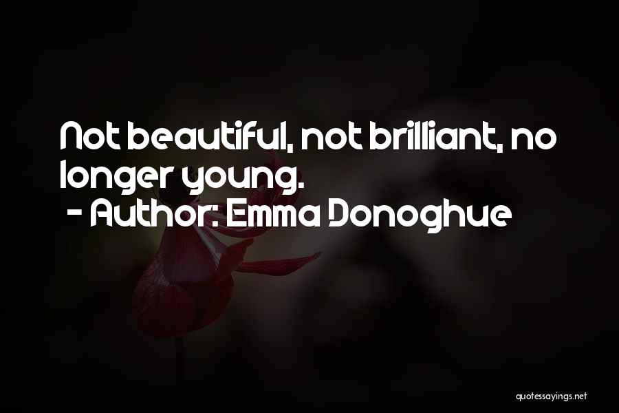 Emma Donoghue Quotes: Not Beautiful, Not Brilliant, No Longer Young.