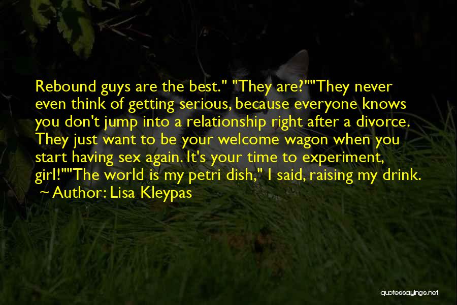 Lisa Kleypas Quotes: Rebound Guys Are The Best. They Are?they Never Even Think Of Getting Serious, Because Everyone Knows You Don't Jump Into