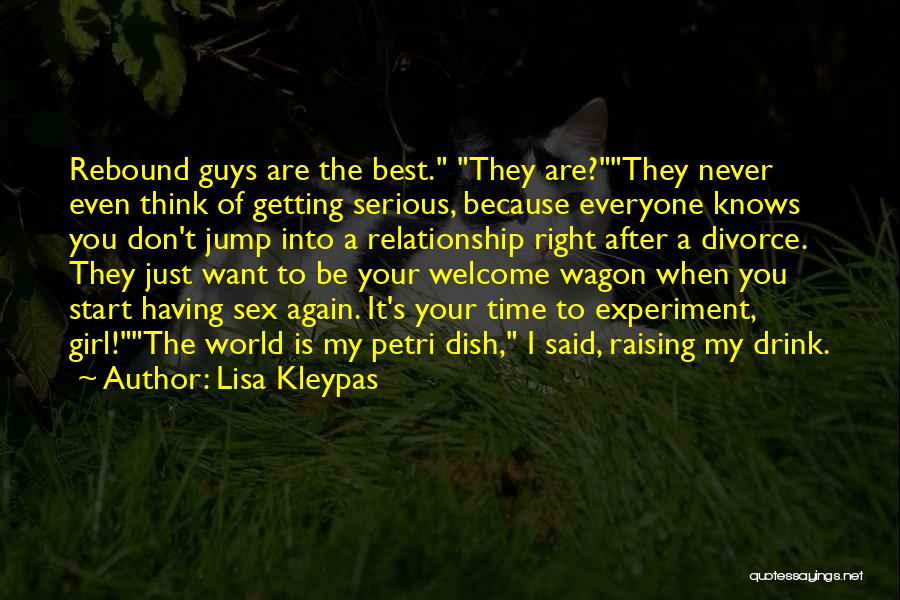 Lisa Kleypas Quotes: Rebound Guys Are The Best. They Are?they Never Even Think Of Getting Serious, Because Everyone Knows You Don't Jump Into