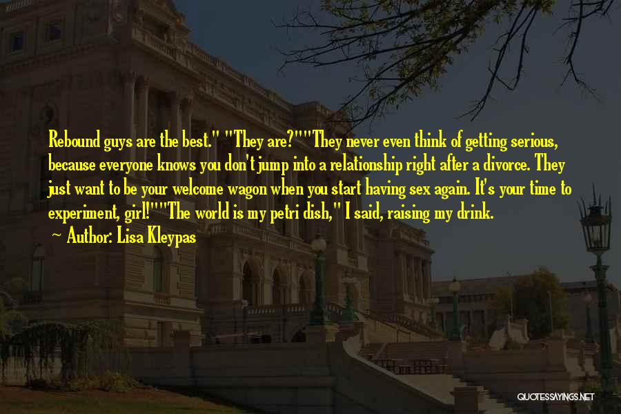 Lisa Kleypas Quotes: Rebound Guys Are The Best. They Are?they Never Even Think Of Getting Serious, Because Everyone Knows You Don't Jump Into