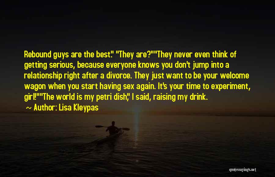 Lisa Kleypas Quotes: Rebound Guys Are The Best. They Are?they Never Even Think Of Getting Serious, Because Everyone Knows You Don't Jump Into