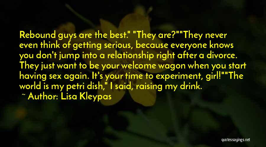 Lisa Kleypas Quotes: Rebound Guys Are The Best. They Are?they Never Even Think Of Getting Serious, Because Everyone Knows You Don't Jump Into