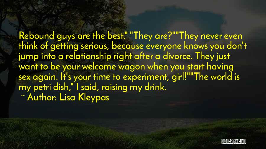 Lisa Kleypas Quotes: Rebound Guys Are The Best. They Are?they Never Even Think Of Getting Serious, Because Everyone Knows You Don't Jump Into