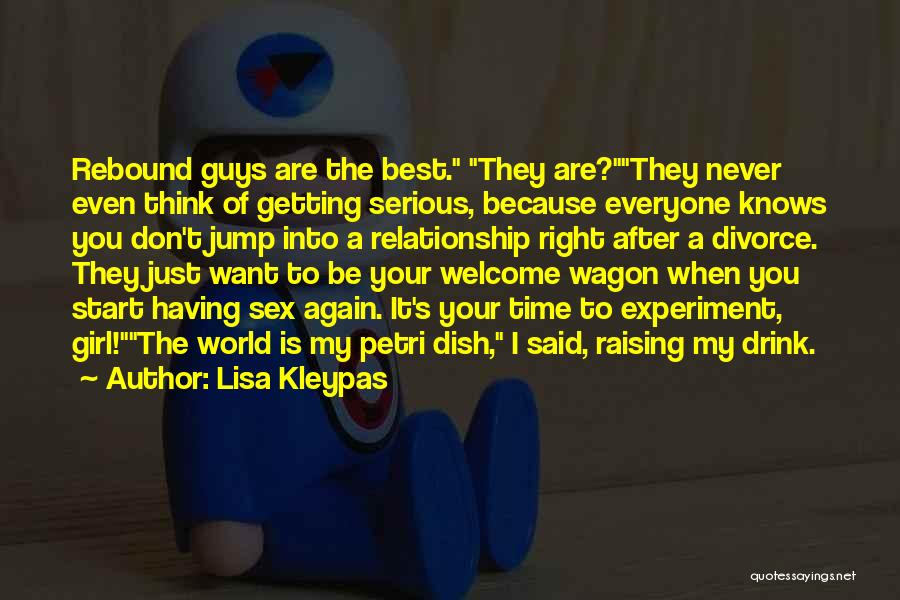 Lisa Kleypas Quotes: Rebound Guys Are The Best. They Are?they Never Even Think Of Getting Serious, Because Everyone Knows You Don't Jump Into