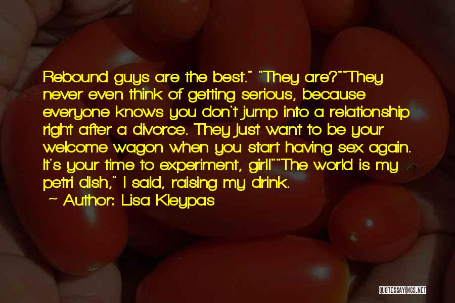 Lisa Kleypas Quotes: Rebound Guys Are The Best. They Are?they Never Even Think Of Getting Serious, Because Everyone Knows You Don't Jump Into